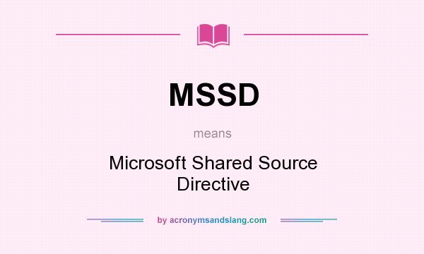 What does MSSD mean? It stands for Microsoft Shared Source Directive