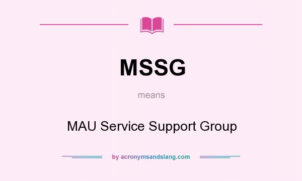 What does MSSG mean? It stands for MAU Service Support Group