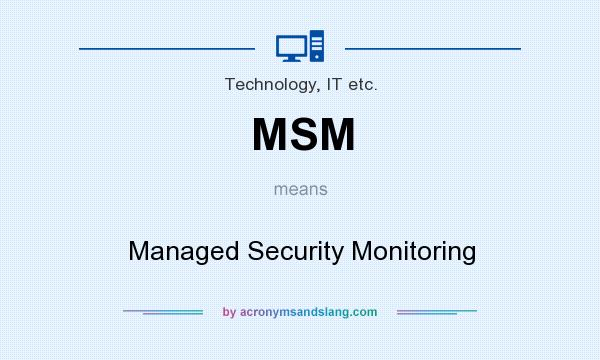 What does MSM mean? It stands for Managed Security Monitoring