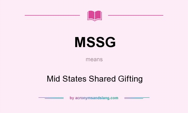 What does MSSG mean? It stands for Mid States Shared Gifting