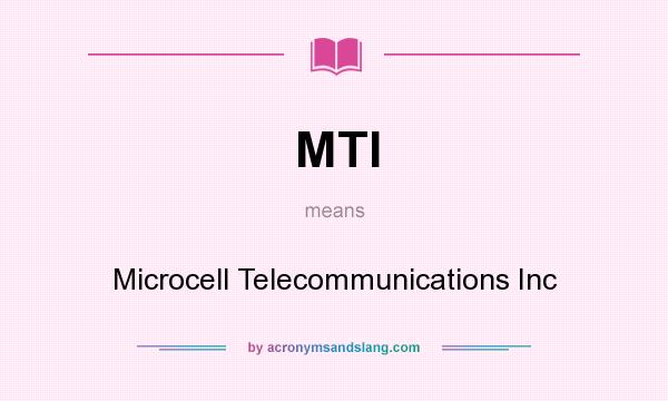 What does MTI mean? It stands for Microcell Telecommunications Inc