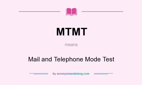 What does MTMT mean? It stands for Mail and Telephone Mode Test