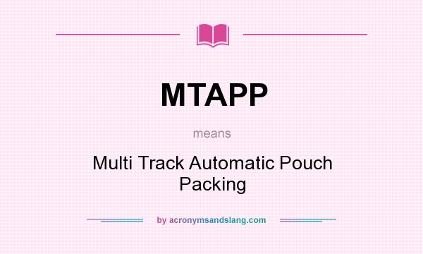 What does MTAPP mean? It stands for Multi Track Automatic Pouch Packing