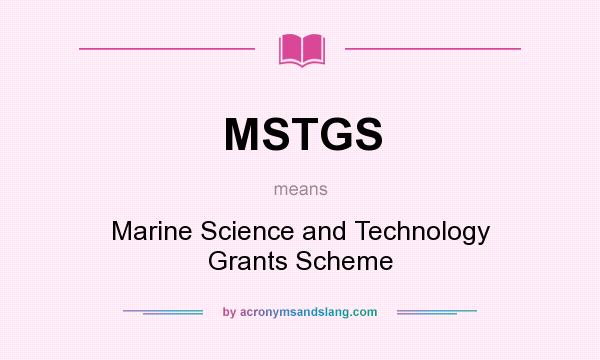 What does MSTGS mean? It stands for Marine Science and Technology Grants Scheme