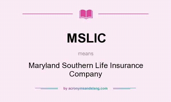 What does MSLIC mean? It stands for Maryland Southern Life Insurance Company