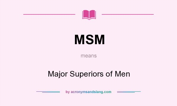What does MSM mean? It stands for Major Superiors of Men
