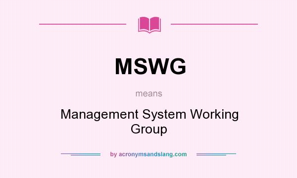 What does MSWG mean? It stands for Management System Working Group
