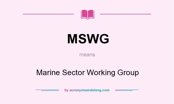 What does MSWG mean? It stands for Marine Sector Working Group
