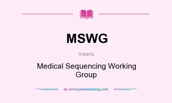 What does MSWG mean? It stands for Medical Sequencing Working Group