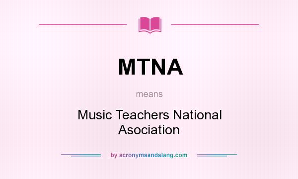 What does MTNA mean? It stands for Music Teachers National Asociation