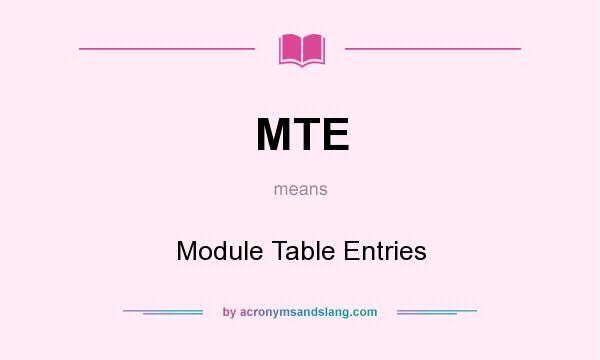 What does MTE mean? It stands for Module Table Entries