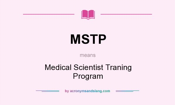 What does MSTP mean? It stands for Medical Scientist Traning Program