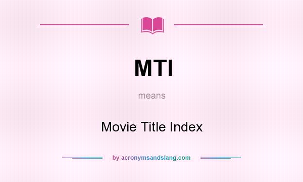 What does MTI mean? It stands for Movie Title Index