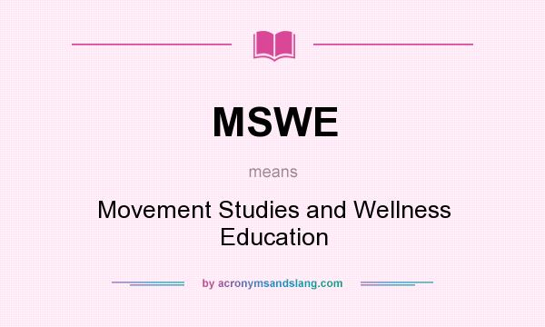 What does MSWE mean? It stands for Movement Studies and Wellness Education