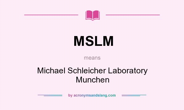 What does MSLM mean? It stands for Michael Schleicher Laboratory Munchen
