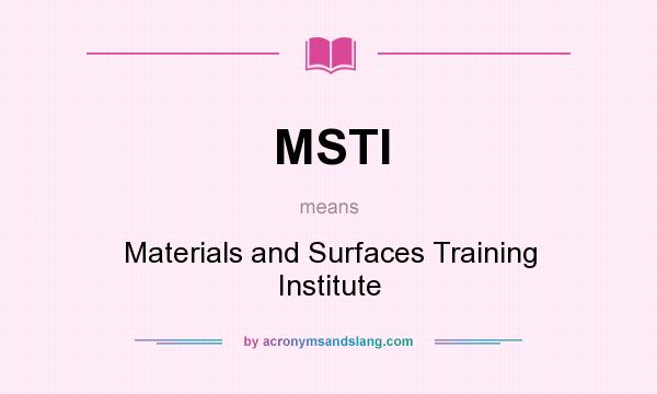What does MSTI mean? It stands for Materials and Surfaces Training Institute