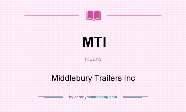 What does MTI mean? It stands for Middlebury Trailers Inc