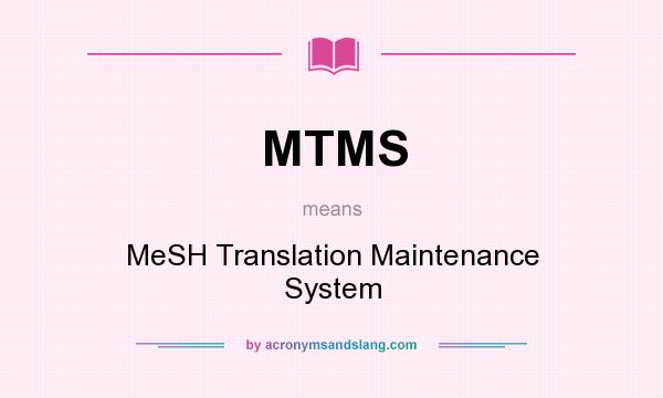 What does MTMS mean? It stands for MeSH Translation Maintenance System