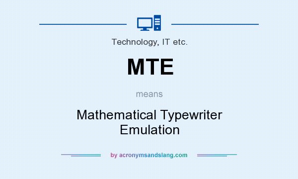 What does MTE mean? It stands for Mathematical Typewriter Emulation