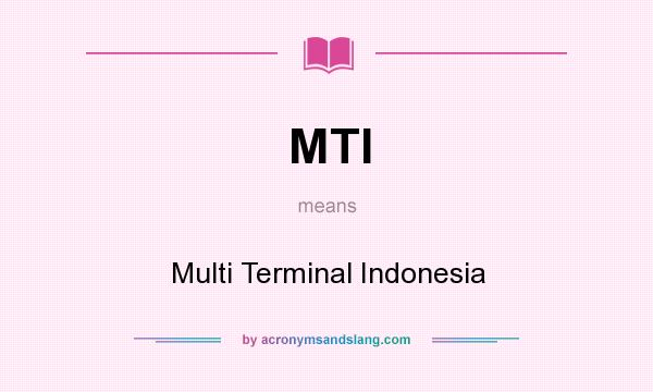 What does MTI mean? It stands for Multi Terminal Indonesia