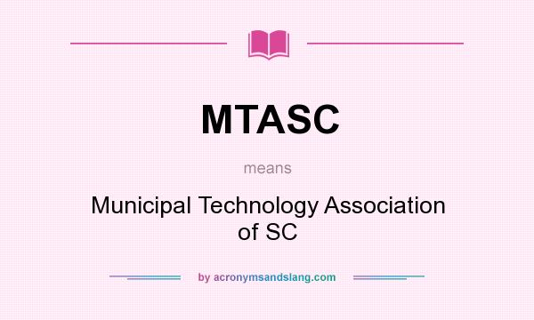 What does MTASC mean? It stands for Municipal Technology Association of SC