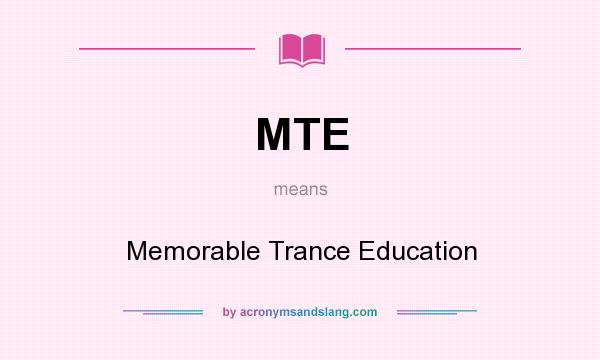 What does MTE mean? It stands for Memorable Trance Education
