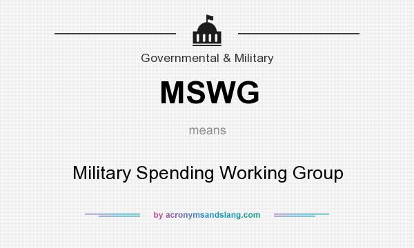 What does MSWG mean? It stands for Military Spending Working Group