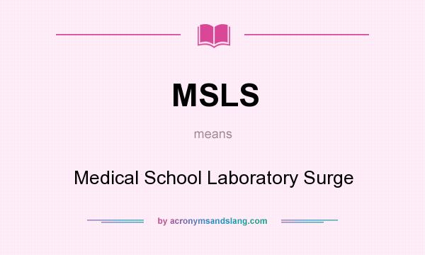 What does MSLS mean? It stands for Medical School Laboratory Surge
