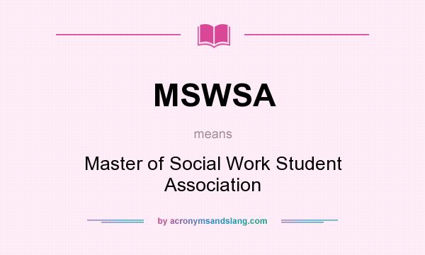 What does MSWSA mean? It stands for Master of Social Work Student Association