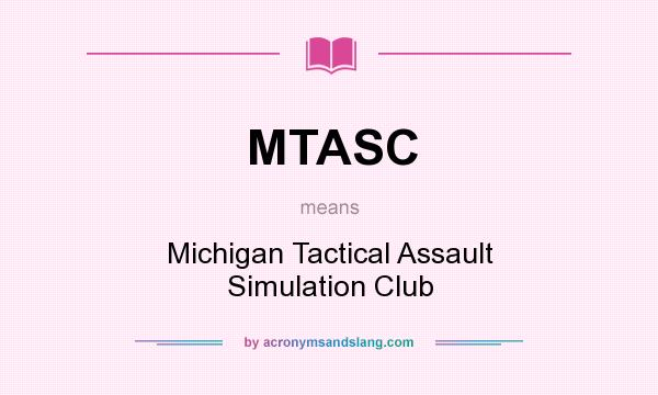 What does MTASC mean? It stands for Michigan Tactical Assault Simulation Club