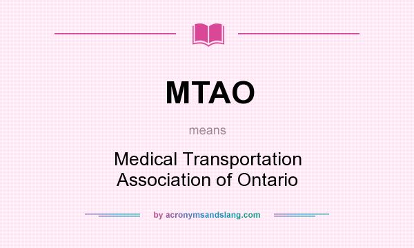 What does MTAO mean? It stands for Medical Transportation Association of Ontario