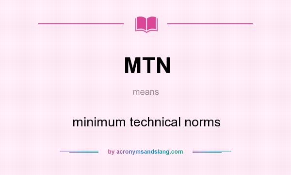 What does MTN mean? It stands for minimum technical norms