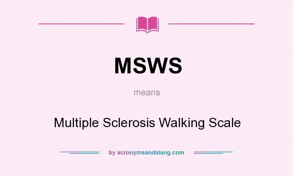 What does MSWS mean? It stands for Multiple Sclerosis Walking Scale