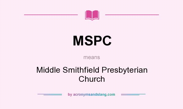 What does MSPC mean? It stands for Middle Smithfield Presbyterian Church