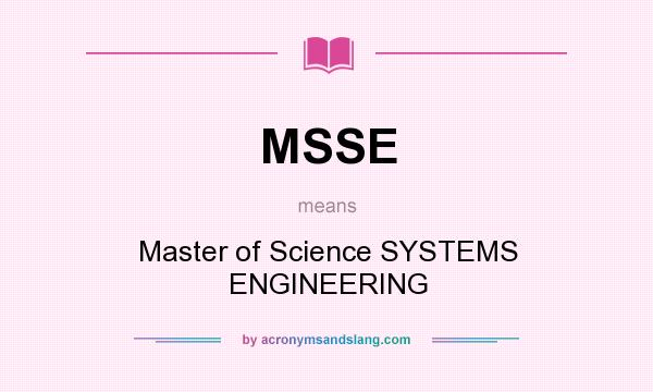What does MSSE mean? It stands for Master of Science SYSTEMS ENGINEERING