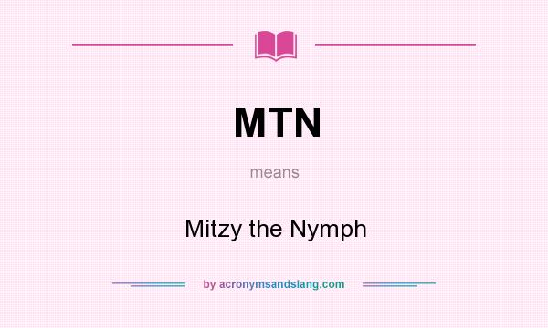 What does MTN mean? It stands for Mitzy the Nymph