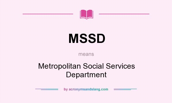 What does MSSD mean? It stands for Metropolitan Social Services Department