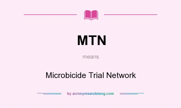 What does MTN mean? It stands for Microbicide Trial Network