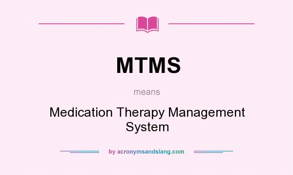 What does MTMS mean? It stands for Medication Therapy Management System