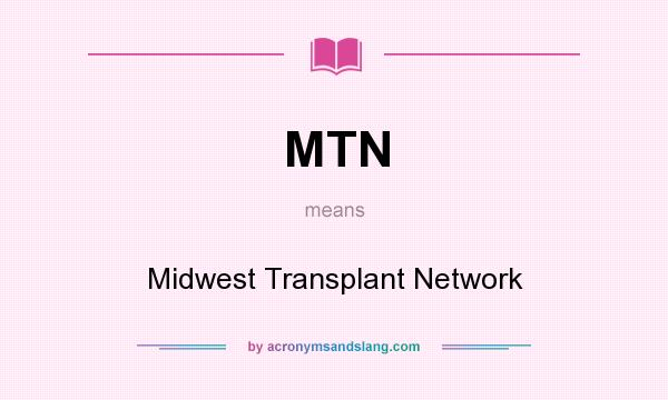 What does MTN mean? It stands for Midwest Transplant Network