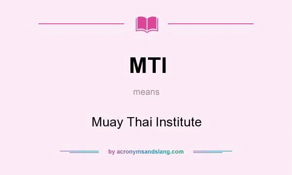 What does MTI mean? It stands for Muay Thai Institute