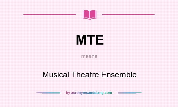 What does MTE mean? It stands for Musical Theatre Ensemble