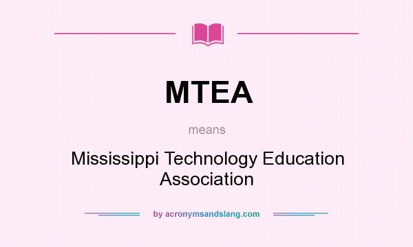 What does MTEA mean? It stands for Mississippi Technology Education Association