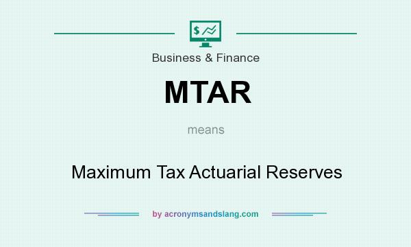 What does MTAR mean? It stands for Maximum Tax Actuarial Reserves