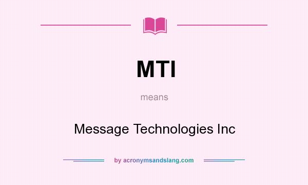 What does MTI mean? It stands for Message Technologies Inc