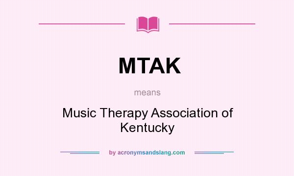 What does MTAK mean? It stands for Music Therapy Association of Kentucky