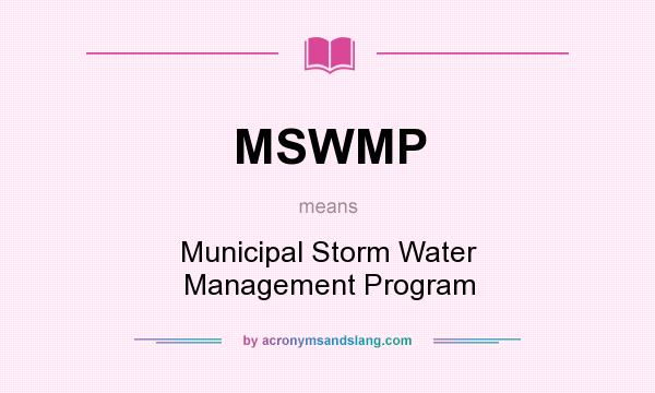 What does MSWMP mean? It stands for Municipal Storm Water Management Program