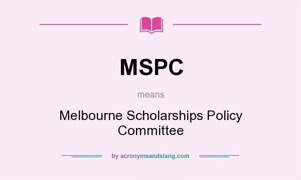 What does MSPC mean? It stands for Melbourne Scholarships Policy Committee