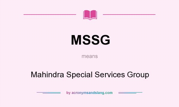 What does MSSG mean? It stands for Mahindra Special Services Group
