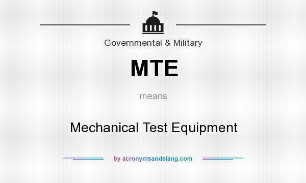 What does MTE mean? It stands for Mechanical Test Equipment